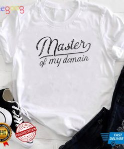 Master of my domain shirt