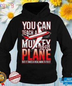 Mens You can teach a monkey to fly but real man to fix it T Shirt