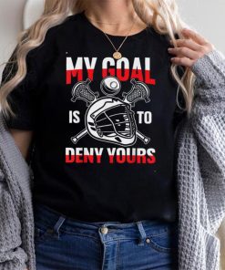 My Goal is to Deny Yours T Shirt