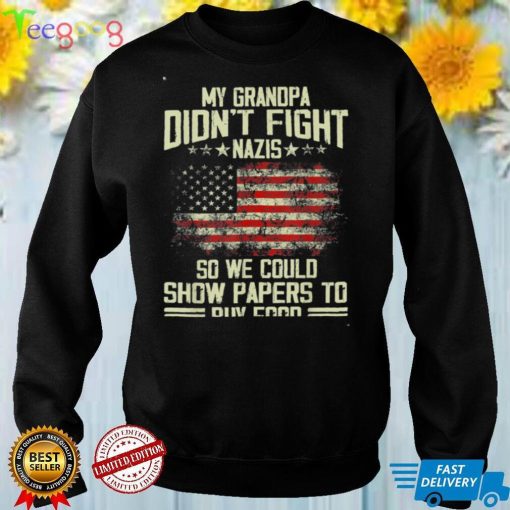 My Grandpa Didn’t Fight Nazis So We Could Show Papers Tee Shirt