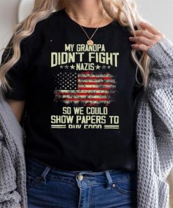 My Grandpa Didn’t Fight Nazis So We Could Show Papers Tee Shirt