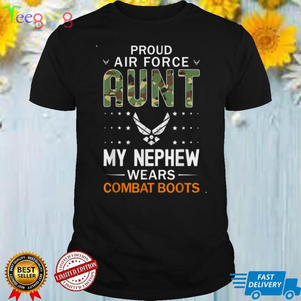 My Nephew Wears Combat Boots Proud Air Force Aunt Army T Shirt