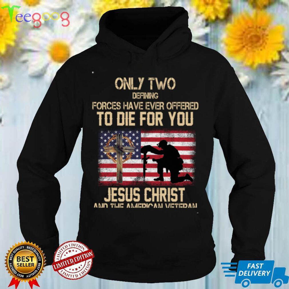 Only Two Defining Forces Have Ever Offered To Die For You Long Sleeve T Shirt
