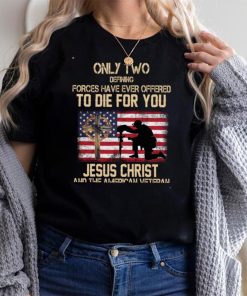Only Two Defining Forces Have Ever Offered To Die For You Long Sleeve T Shirt