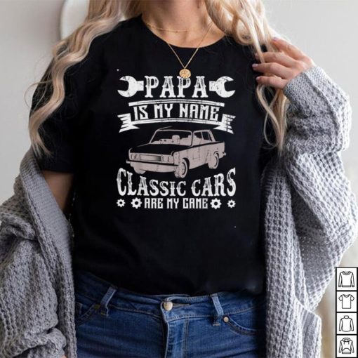 Papa Is My Name Classic Cars Are My Game Men Women T Shirt