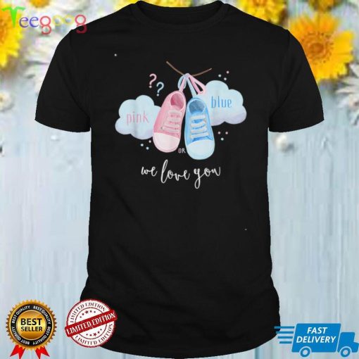 Pink Or Blue We Love You Gender Reveal Party Shirt T Shirt