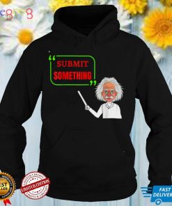 SUBMIT SOMETHING, VINTAGE DESIGN FOR STUDENTS AND TEACHERS T Shirt