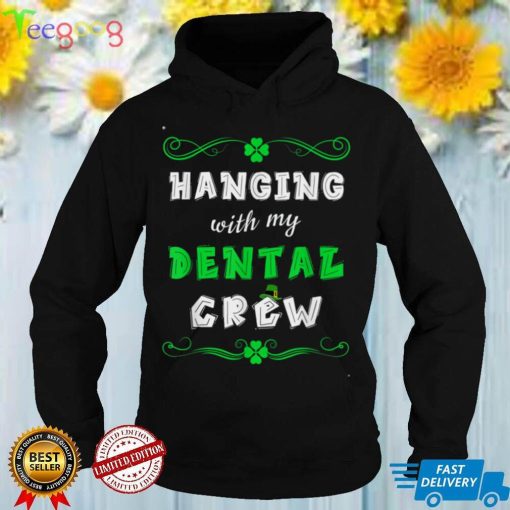Saint Patrick’s Day Party Hanging With My Dental Crew Nurse T Shirt