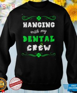 Saint Patrick’s Day Party Hanging With My Dental Crew Nurse T Shirt