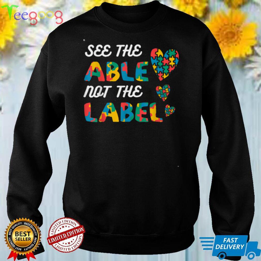 See the able not the label Autism Awareness T Shirt