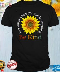 Sunflower Retro In A World Where You Can Be Anything Be Kind T Shirt