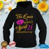 This Queen was born on 21st April Happy birthday to me T Shirt