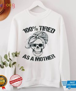 Tired as a mother shirt