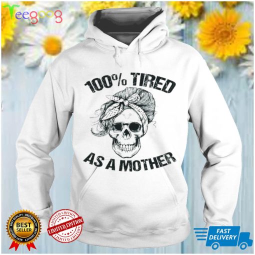 Tired as a mother shirt