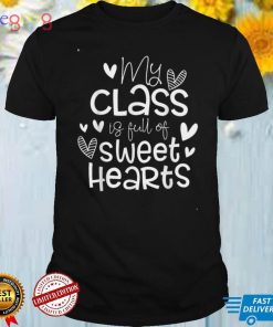 Valentine’s Day My Class Full of Sweethearts Woman Teachers T Shirt