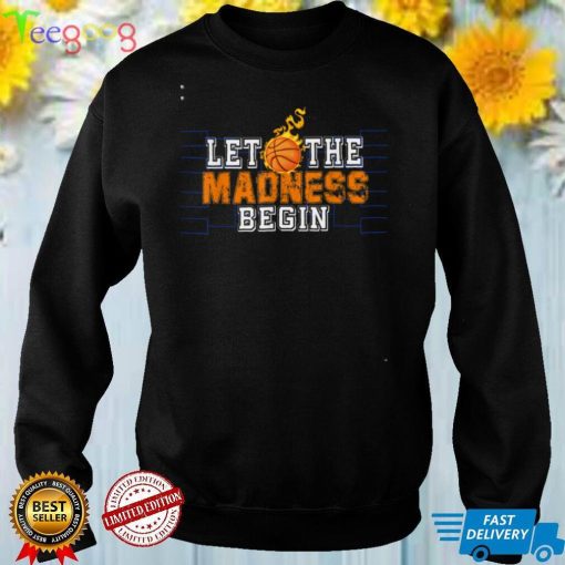 funny Let the madness begin Basketball Madness design March T Shirt