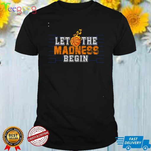 funny Let the madness begin Basketball Madness design March T Shirt