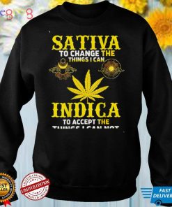 Sativa to change the things I can weed Canabis Indica T Shirt