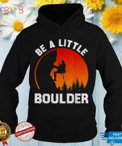 Be Little Boulder Rock Climbing Enthusiast Shirt