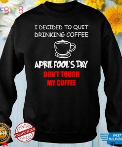 Coffee Lovers April Fools Day Coffee April 1st Fool Shirt