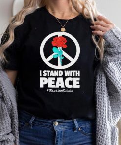 I stand with peace Ukraine Crisis shirt