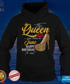 Leopard This Queen Was Born In June Happy Birthday To Me T Shirt