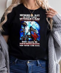Memorial day is for them veterans day is for thank my brothers and sisters who never came shirt