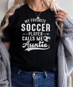 My Favorite Soccer Player Calls Me Auntie Mothers Day T Shirt B09VYWCHT4