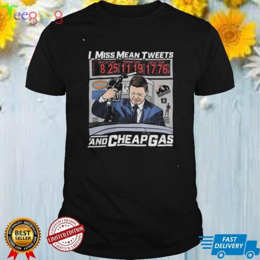 Official I miss mean tweets and cheap gas shirt