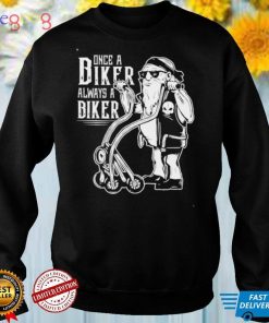 Once Biker Always A Biker T Shirt