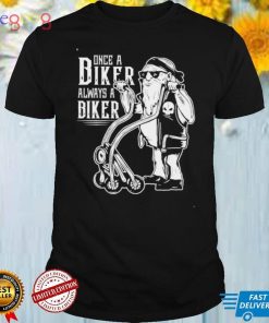 Once Biker Always A Biker T Shirt