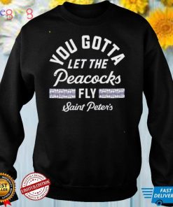 Saint Peters basketball you gotta let the peacocks fly shirt