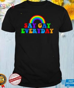 Say gay everyday shirt