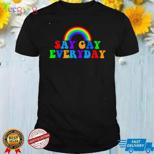 Say gay everyday shirt