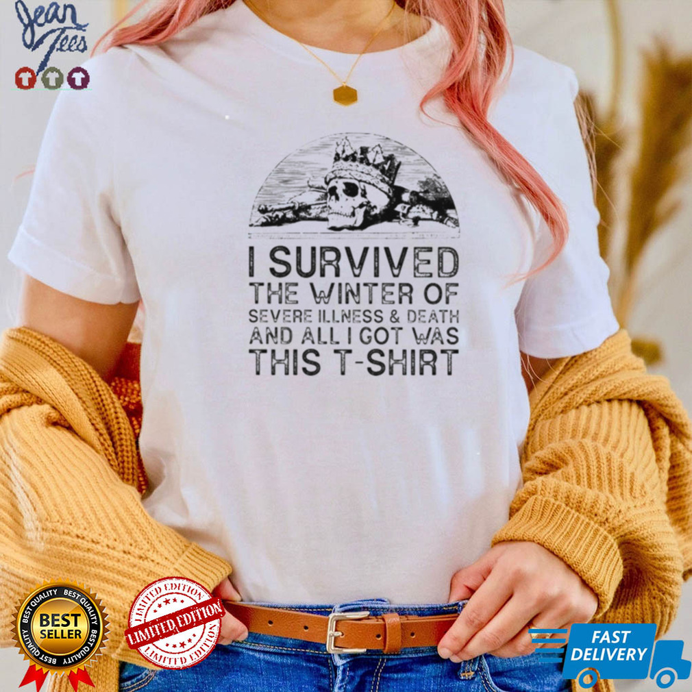 Skull I survived the winter of severe illness and death and all I got shirt