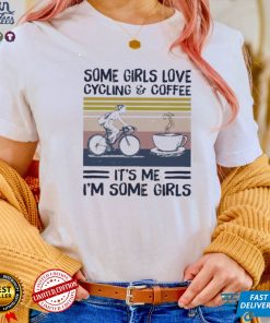 Some girl love cycling and coffee it’s me i’m some girls vintage shirt