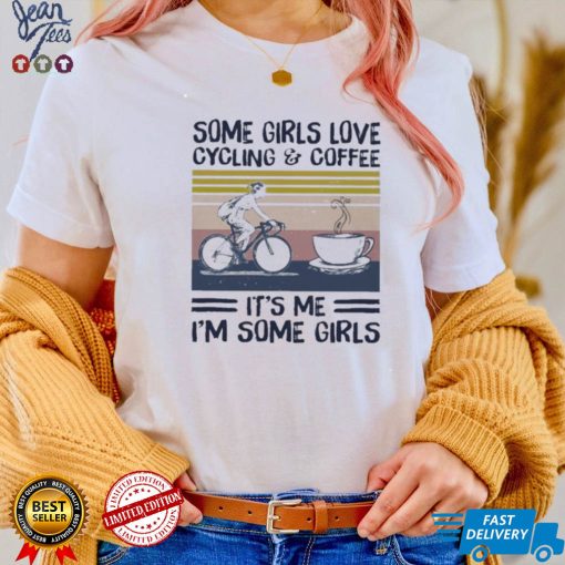 Some girl love cycling and coffee it’s me i’m some girls vintage shirt