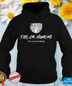 Taylor Hawkins Too Loud For Heaven Memorable T Shirt