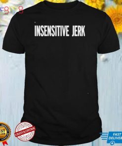 The Norm Insensitive Jerk Shirt