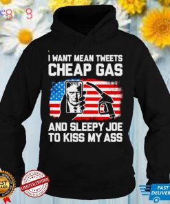 Trump I want mean tweets cheap gas and sleepy Joe shirt