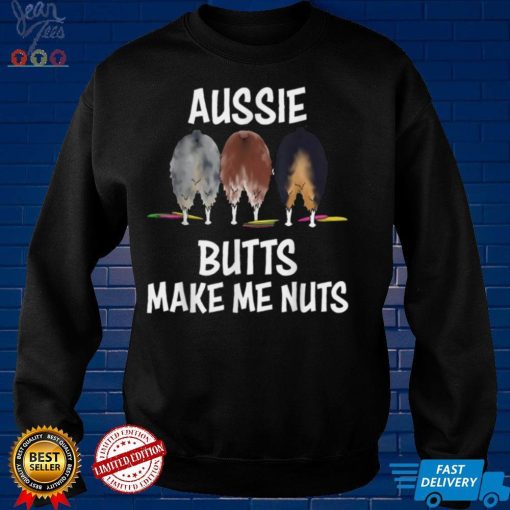 Australian Shepherd aussie Butts make me Nuts Shepherd lover T Shirt