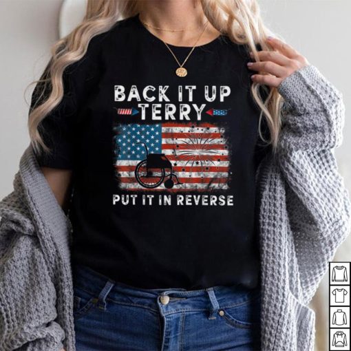 Back Up Terry Put It In Reverse Firework Funny 4th Of July T Shirt
