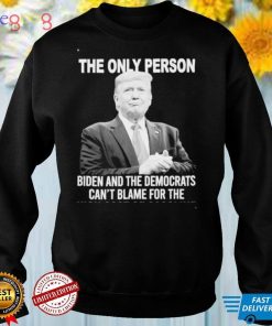 Donald Trump The Only Person Biden And The Democrats Can’t Blame For The High Cost Of Gasoline Shirt