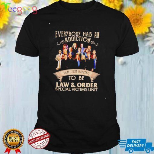Everybody has an addiction mine just happens to be Law and Order shirt