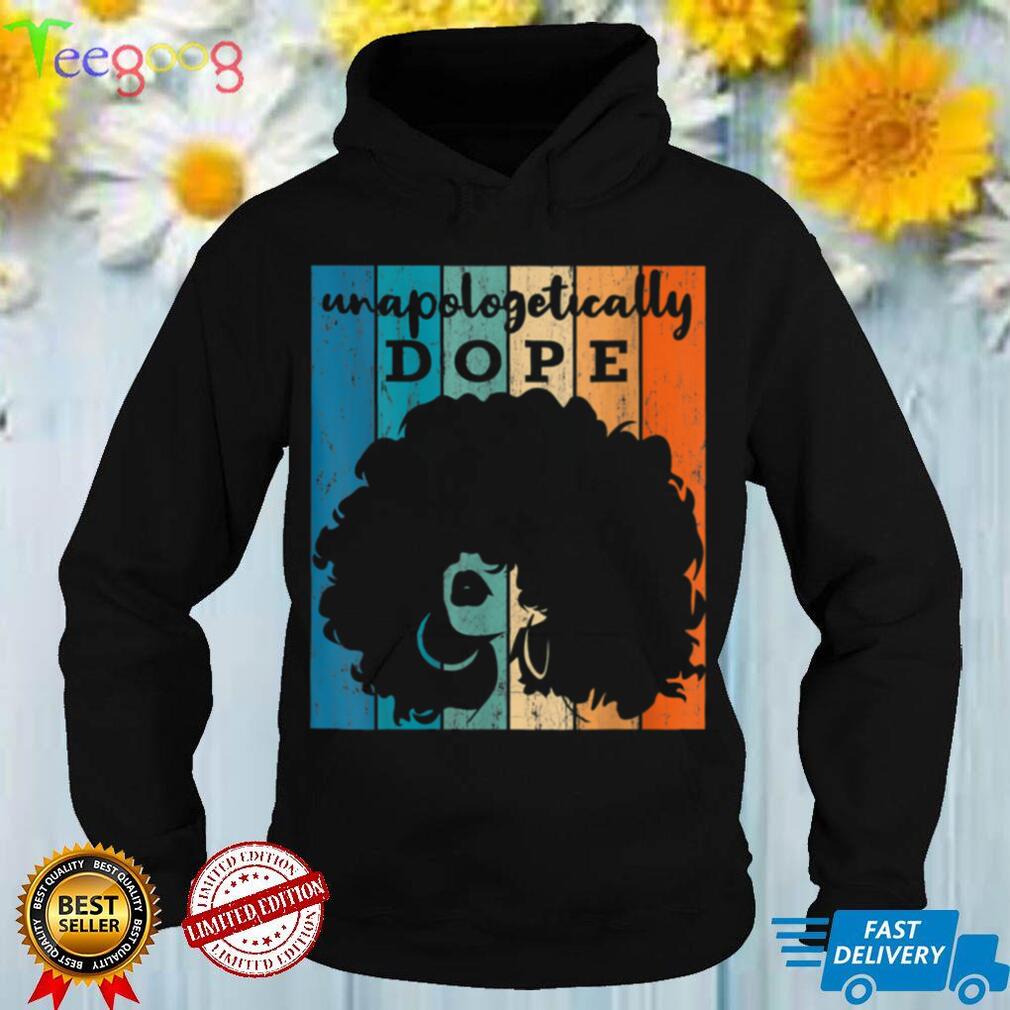 Feb Gift Unapologetically Dope Black Afro Tee Black History T Shirt tee