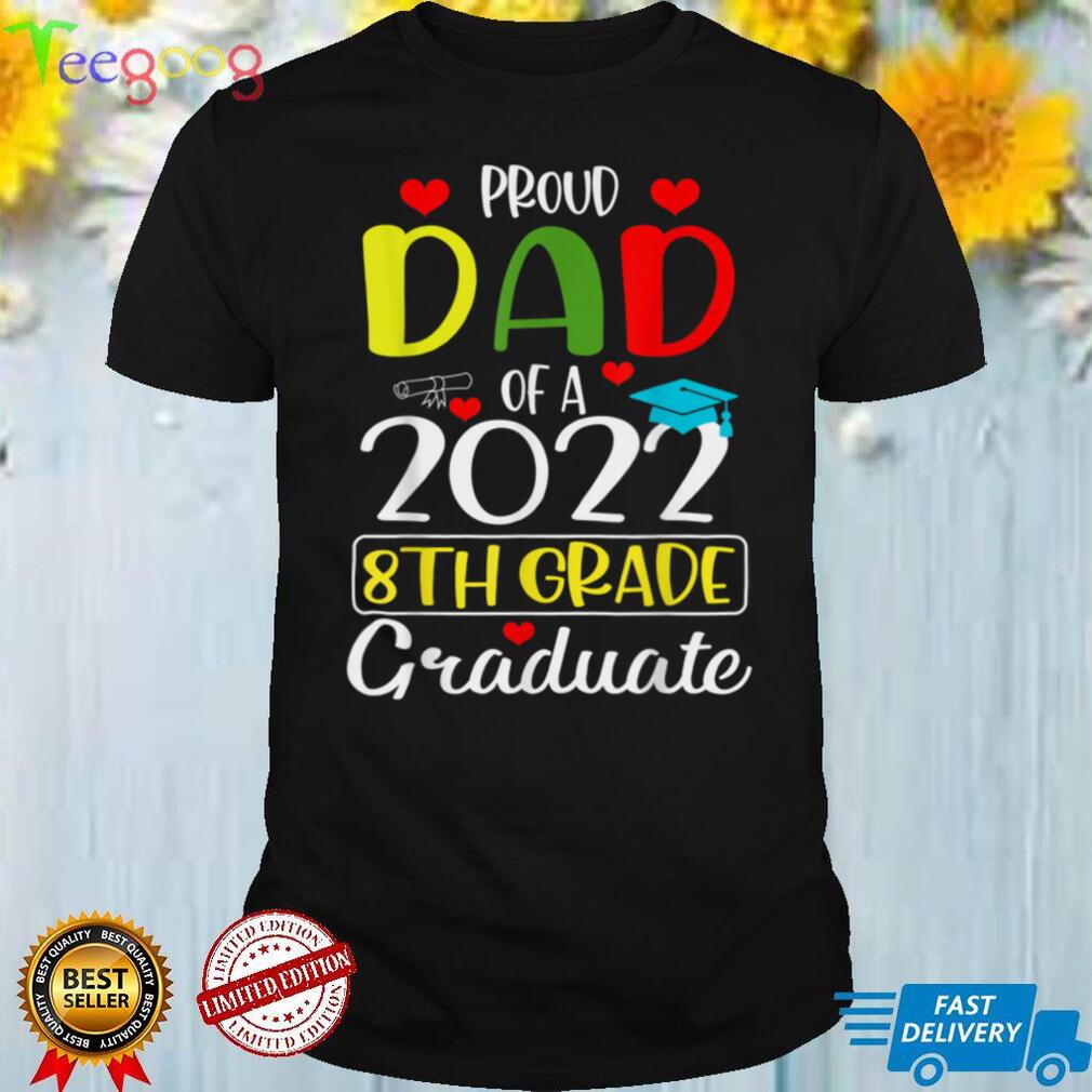 Funny Proud Dad of a Class of 2022 8th Grade Graduate T Shirt