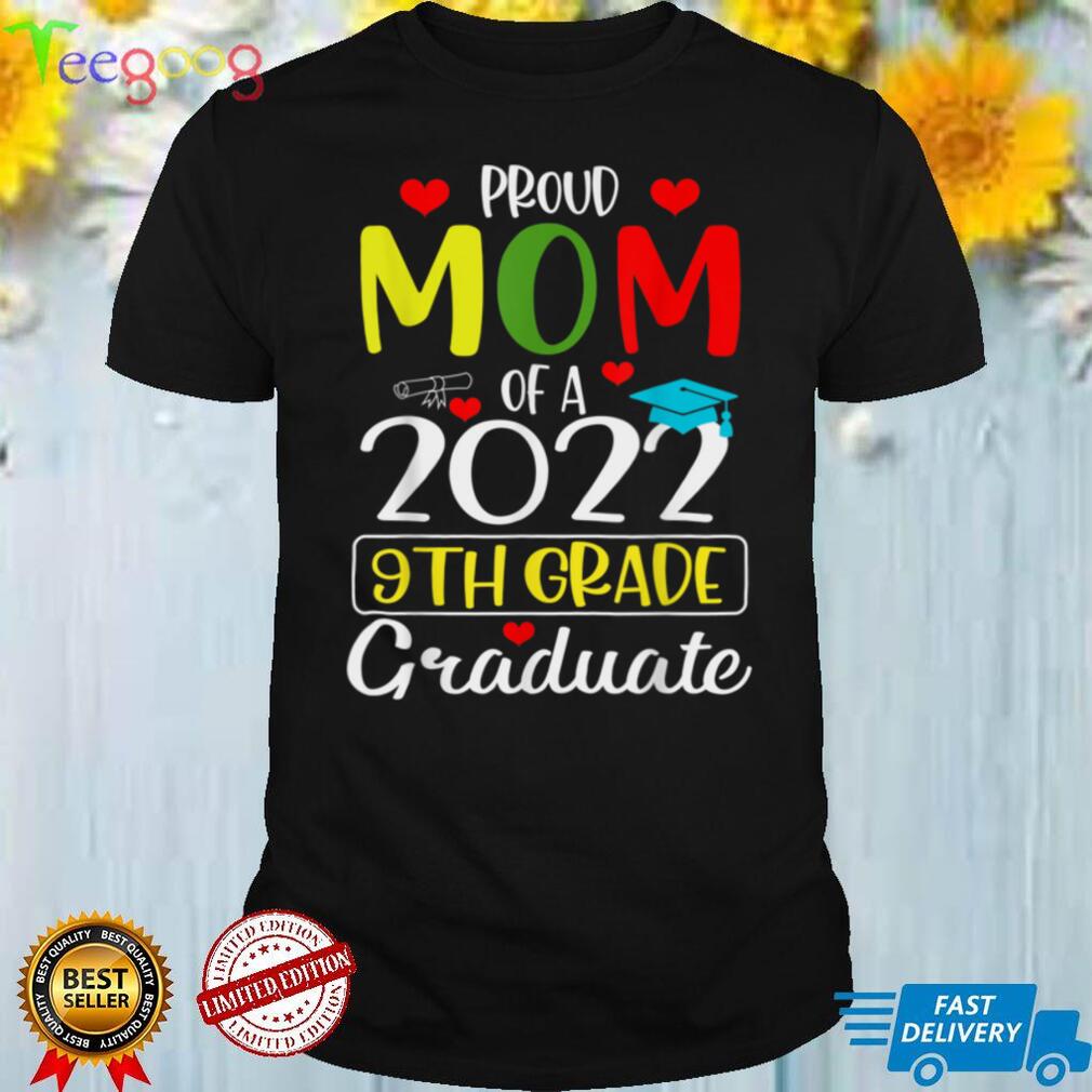Funny Proud Mom of a Class of 2022 9th Grade Graduate T Shirt