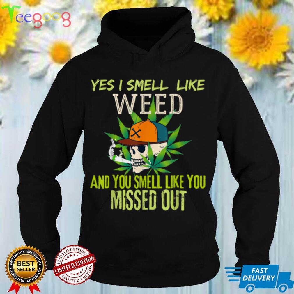 Funny weed day, Funny 420 Weed, Yes I Smell Like Weed T Shirt