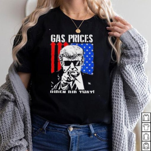 Gas Prices Biden Did That USA Flag Trump TShirt