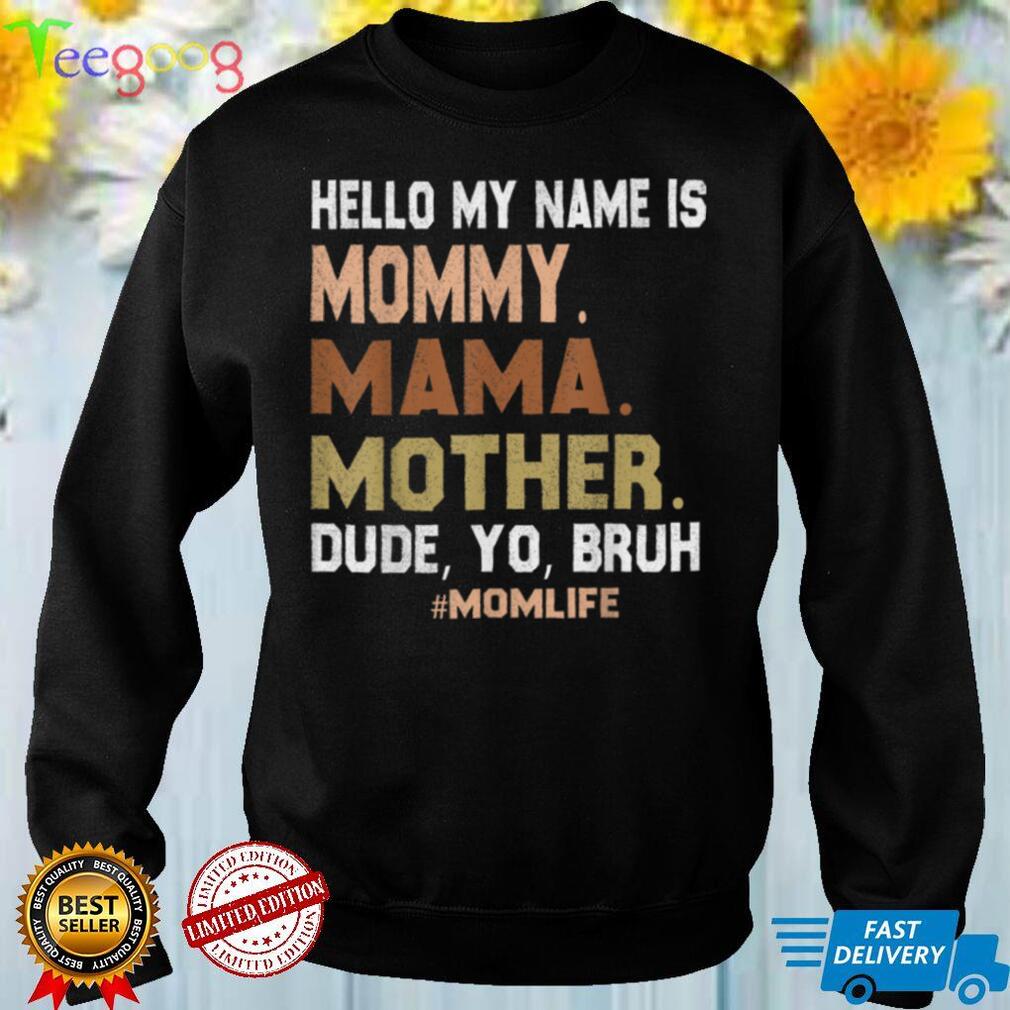 Hello My Name Is Mommy Mama Mother Dude Yo Bruh T Shirt